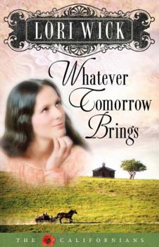 Whatever Tomorrow Brings - Book #1 of the Californians