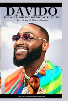 Davido: The Voice and the Sound Called Music: The Story of David Adeleke