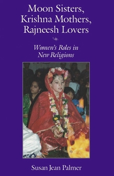 Paperback Moon Sisters, Krishna Mothers, Rajneesh Lovers: Women's Roles in New Religions (Revised) Book