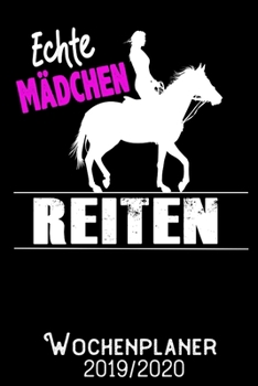Echte Mädchen Reiten - Wochenplaner 2019 - 2020: DIN A5 Kalender / Terminplaner / Wochenplaner 2019 / 2020 18 Monate: Juli 2019 bis Dezember 2020 - Jede Woche auf 2 Seiten (German Edition)