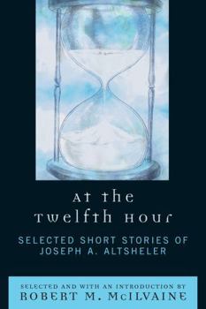 Hardcover At the Twelfth Hour: Selected Short Stories of Joseph A. Altsheler Book