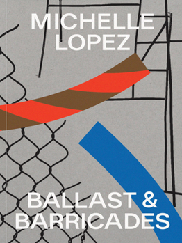 Paperback Michelle Lopez: Ballast & Barricades Book