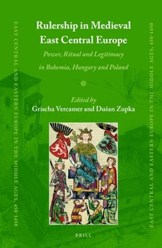 Hardcover Rulership in Medieval East Central Europe: Power, Ritual and Legitimacy in Bohemia, Hungary and Poland Book
