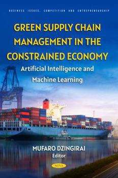 Green Supply Chain Management in the Constrained Economy: Artificial Intelligence and Machine Learning