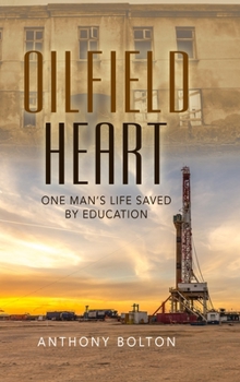 Hardcover Oilfield Heart: One Man's Life Saved by Education Book