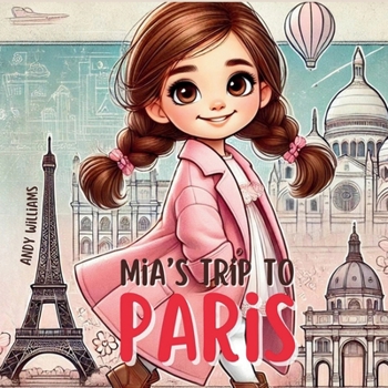 Mia’s Trip to Paris (Mia's Travel Adventure)