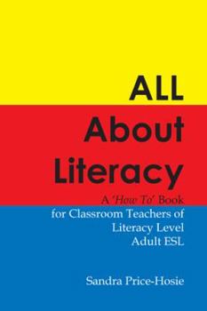 Paperback All About Literacy: A "How To" Book for Teachers of Literacy Level Adult ESL Book