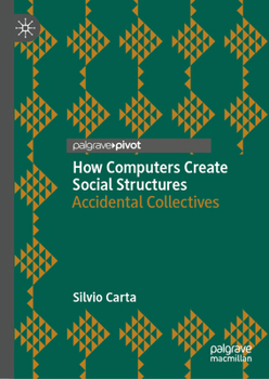 Hardcover How Computers Create Social Structures: Accidental Collectives Book
