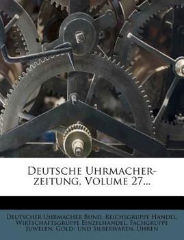 Paperback Deutsche Uhrmacher-Zeitung, Volume 27... [German] Book