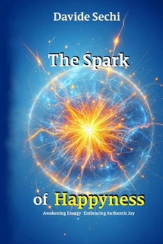 Paperback The Spark of Happyness: Awakening Energy Embracing Authentic Joy Book