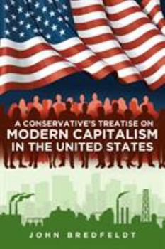 Paperback A Conservative's Treatise On Modern Capitalism In The United States Book