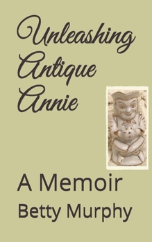 Paperback Unleashing Antique Annie: A Memoir Book