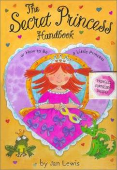 Hardcover The Secret Princess Handbook: Or How to Be a Little Princess Book