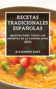 Recetas Tradicionales Españolas 2021: Recetas Para Todos Los Amantes de la Comida Sana