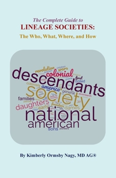 Paperback The Complete Guide to Lineage Societies: the Who, What Where, and How Book