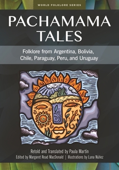 Hardcover Pachamama Tales: Folklore from Argentina, Bolivia, Chile, Paraguay, Peru, and Uruguay Book