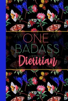 One Badass Dietitian: Floral Butterfly Garden Blank Lined Journal for Women : Great Gift for Dietitian | Notebook for Notes, Planning & Journaling