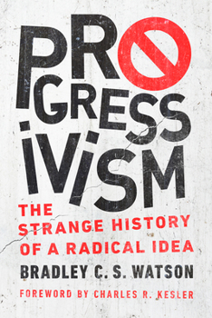 Paperback Progressivism: The Strange History of a Radical Idea Book