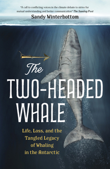 Hardcover The Two-Headed Whale: Life, Loss, and the Tangled Legacy of Whaling in the Antarctic Book
