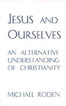 Paperback Jesus and Ourselves: An Alternative Understanding of Christianity Book