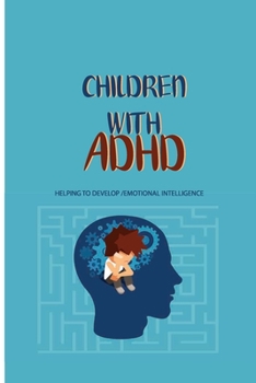 Paperback Children With Adhd: Helping To Develop Emotional Intelligence: Emotional Intelligence Children Book