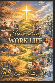 Seasons of My WORK LIFE: Stories of Faith, Purpose, and the Crossroads We All Face. Where the winding path of work meets the cross of grace.
