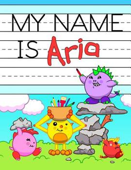 Paperback My Name is Aria: Fun Dinosaur Monsters Themed Personalized Primary Name Tracing Workbook for Kids Learning How to Write Their First Nam Book