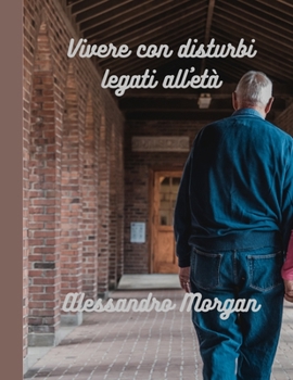 Paperback Vivere con disturbi legati all'età: consigli per godersi i tuoi anni d'oro [Italian] Book