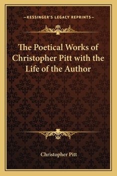 Paperback The Poetical Works of Christopher Pitt with the Life of the Author Book