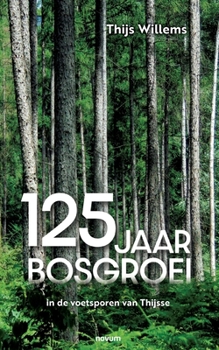 Paperback 125 jaar bosgroei: in de voetsporen van Thijsse [Dutch] Book