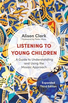 Paperback Listening to Young Children, Expanded Third Edition: A Guide to Understanding and Using the Mosaic Approach Book