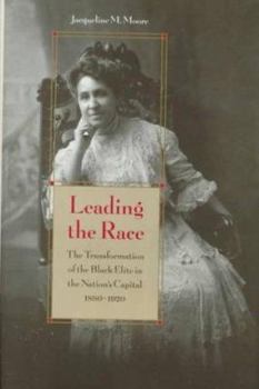 Hardcover Leading the Race: The Transformation of the Black Elite in the Nation's Capital, 1880-1920 Book