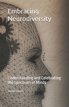 Paperback Embracing Neurodiversity: Understanding and Celebrating the Spectrum of Minds Book