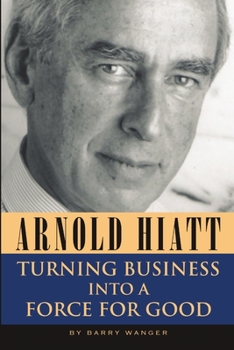 Paperback Arnold Hiatt: Turning Business Into a Force for Good Book