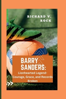 Paperback Barry Sanders: Lionhearted Legend- Courage, Grace, and Records Broken Book