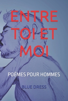 Paperback Entre Toi Et Moi: Poèmes Pour Hommes [French] Book