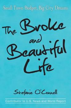 Paperback The Broke and Beautiful Life: Small Town Budget, Big City Dreams Book