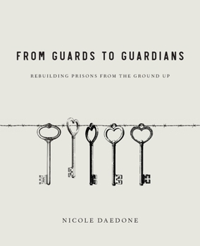 Paperback From Guards to Guardians: Rebuilding Prisons from the Ground Up Book