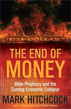 Paperback The End of Money: Bible Prophecy and the Coming Economic Collapse Book