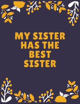 My sister has the best sister: Sister journal book | Best Gift For Sister | Journal For Cute Sister - 120 Pages - Large (8.5 x 11 inches)
