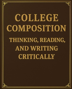 Paperback College Composition Thinking, Reading, and Writing Critically Book