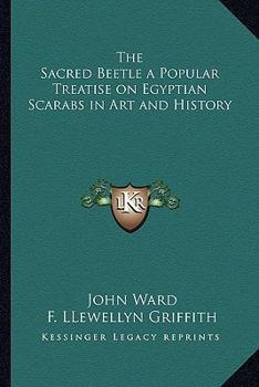 The Sacred Beetle: A Popular Treatise on Egyptian Scarabs in Art and History - Primary Source Edition