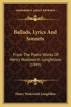 Ballads, Lyrics And Sonnets: From The Poetic Works Of Henry Wadsworth Longfellow
