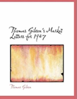 Hardcover Thomas Gibson's Market Letters for 1907 [Large Print] Book