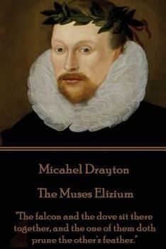 Paperback Michael Drayton - The Muses Elizium: "The falcon and the dove sit there together, and the one of them doth prune the other's feather." Book