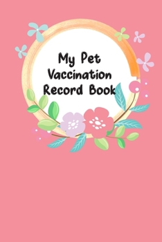 Paperback My Pet Vaccination Record Book: For Animal Lovers Pet's Health & Wellness Log Journal Notebook Record Your Pet's Daily Activities, Food Diet, Track Ve Book