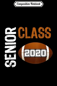 Composition Notebook: Class of 2020 Graduating Senior Football Player Great Gift  Journal/Notebook Blank Lined Ruled 6x9 100 Pages