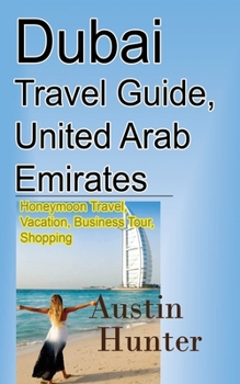 Paperback Dubai Travel Guide, United Arab Emirates: Honeymoon Travel, Vacation, Business Tour, Shopping Book