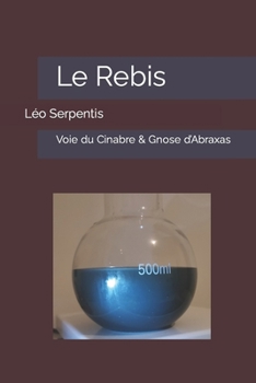 Paperback Le Rebis: Voie métallique du Cinabre & Gnose d'Abraxas [French] Book