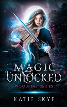 Magic Unlocked (Woodpine) - Book #1 of the Woodpine